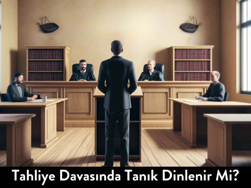 Tahliye Davasında Tanık Dinlenir Mi?