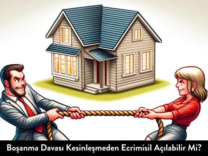 Boşanma Davası Kesinleşmeden Ecrimisil Açılabilir Mi?