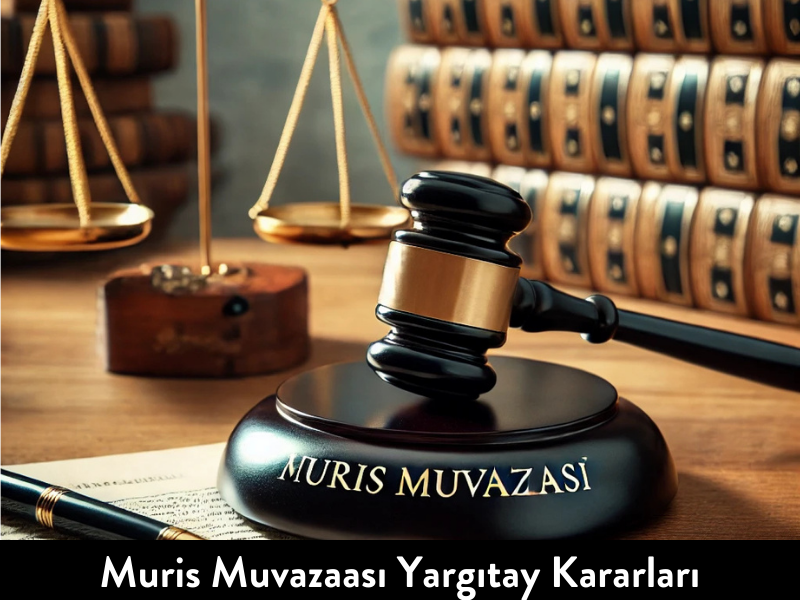 Muris Muvazaası Yargıtay Kararları